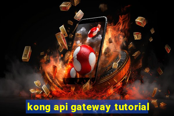 kong api gateway tutorial